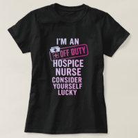 Off Duty Hospice Nurse Funny Gift
