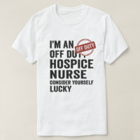 Off Duty Hospice Nurse Funny Gift 