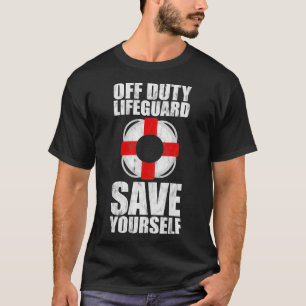 Off Duty Lifeguard Save Yourself 7 T-Shirt