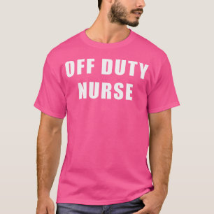 Off Duty Nurse For Science Bio Majors T-Shirt