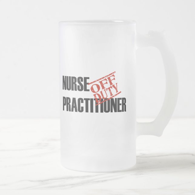 OFF DUTY NURSE PRACTITIONER FROSTED GLASS BEER MUG (Right)