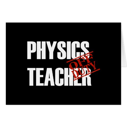 OFF DUTY PHYSICS TECHER DARK CARD