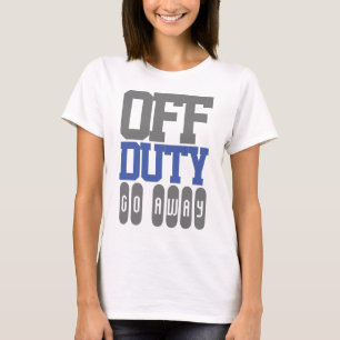 Off-Duty Please Go Away T-Shirt