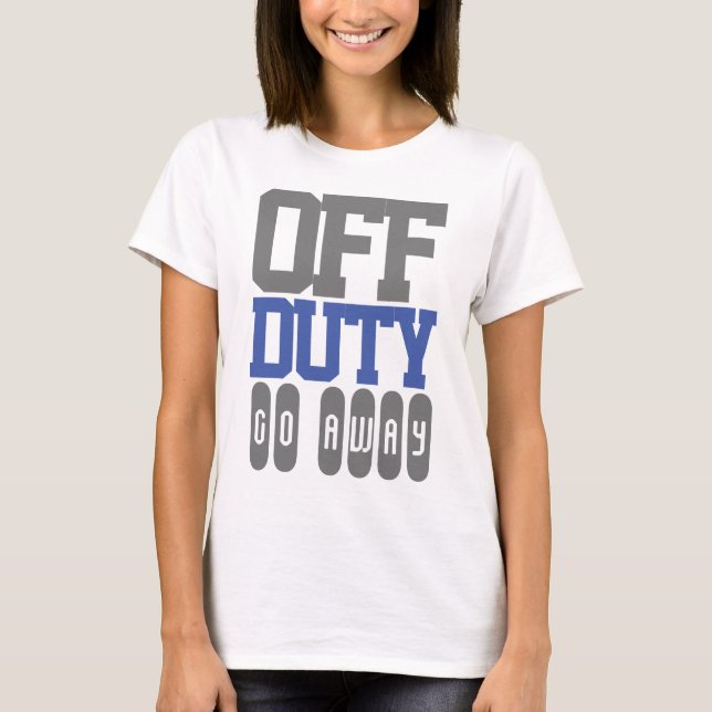 Off-Duty Please Go Away T-Shirt (Front)