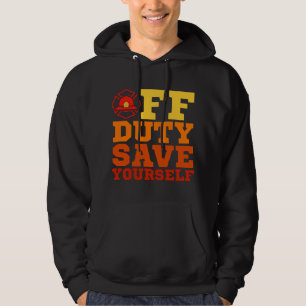 OFF Duty Save Yourself Firefighter Retired Hoodie