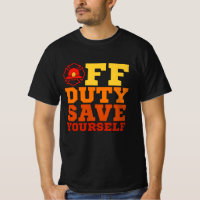OFF Duty Save Yourself Firefighter Retired