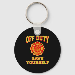 Off Duty Save Yourself Funny Firefighter Gift Fire Key Ring
