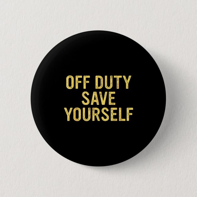 Off Duty Save Yourself Funny Humorous Quote  6 Cm Round Badge (Front)