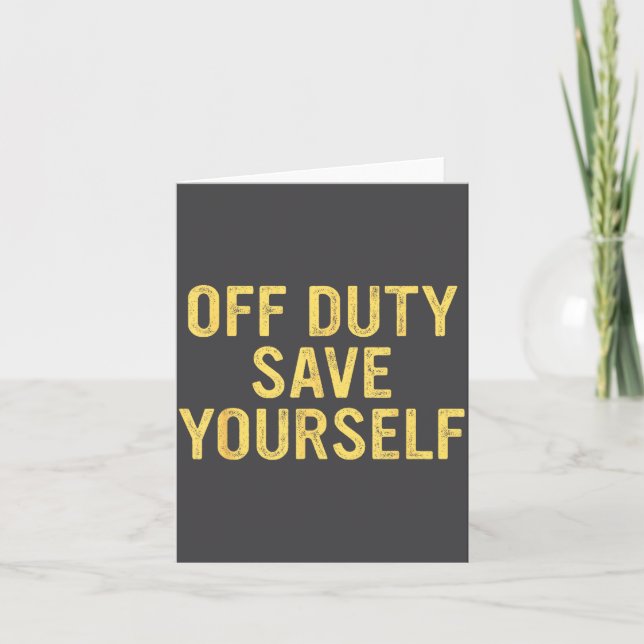 Off Duty Save Yourself Funny Humorous Quote  Card (Front)