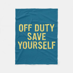 Off Duty Save Yourself Funny Humorous Quote Fleece Blanket