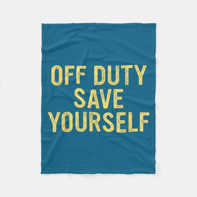 Off Duty Save Yourself Funny Humorous Quote  Fleece Blanket (Front)
