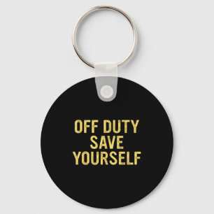 Off Duty Save Yourself Funny Humorous Quote  Key Ring