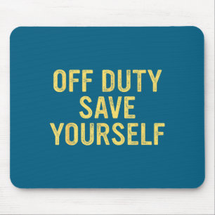 Off Duty Save Yourself Funny Humorous Quote  Mouse Mat