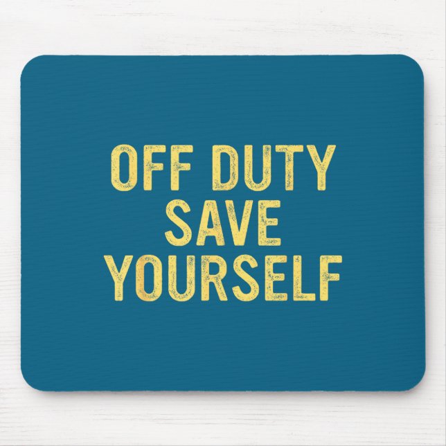 Off Duty Save Yourself Funny Humorous Quote  Mouse Mat (Front)