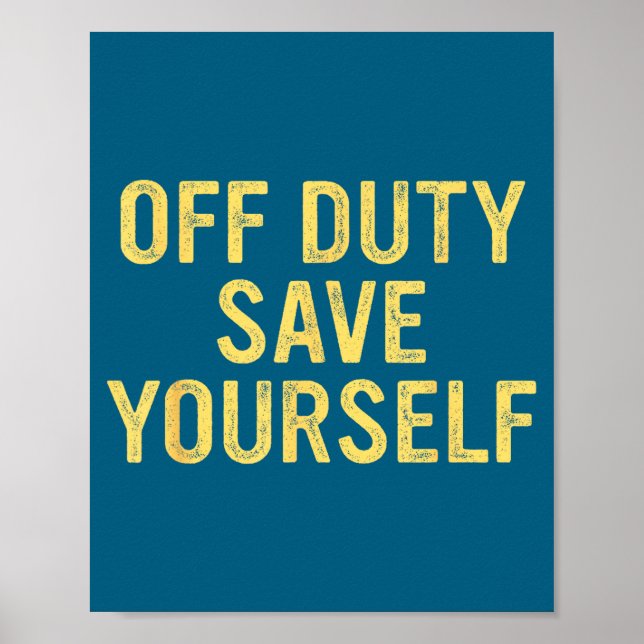 Off Duty Save Yourself Funny Humorous Quote  Poster (Front)