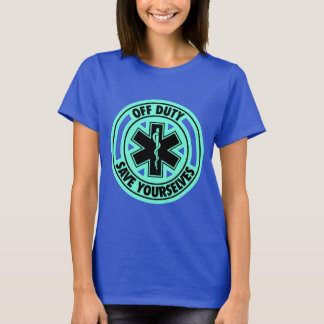 Off Duty Save Yourselves Funny EMT T-Shirt