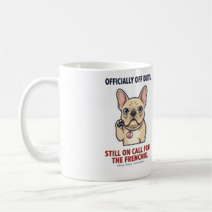 Off Duty Still On Call French Bulldog Funny Dog  Coffee Mug