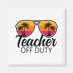 Off Duty Sungles Last Day Of School For Teacher 1 Magnet