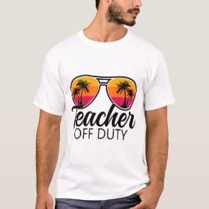 Off Duty Sungles Last Day Of School For Teacher 1 T-Shirt