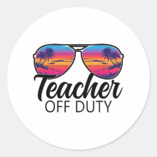Off Duty Sungles Last Day Of School For Teacher Classic Round Sticker