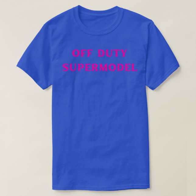 off duty supermodel T-Shirt (Design Front)
