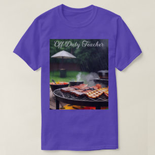 Off Duty Teacher Barbecue T-Shirt 