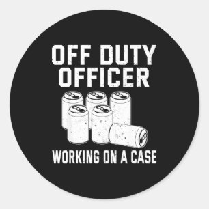Off Duty Working On A Case Officer Lice Beer Drink Classic Round Sticker