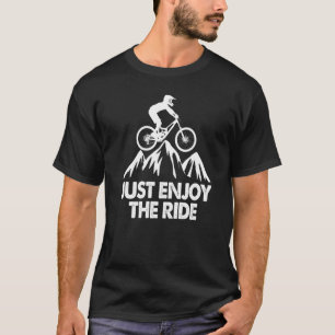 Off Road Bicycle Mtb Mountain Biking Just Enjoy Th T-Shirt