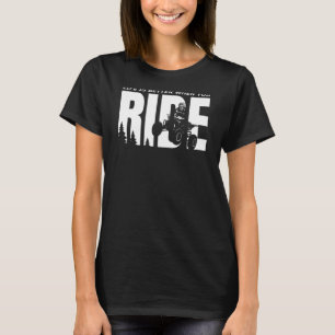 Off Road Quad ATV Apparel When You Ride T-Shirt