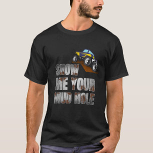 Off Road Truck  Show Me Your Mud Hole Car Driving T-Shirt