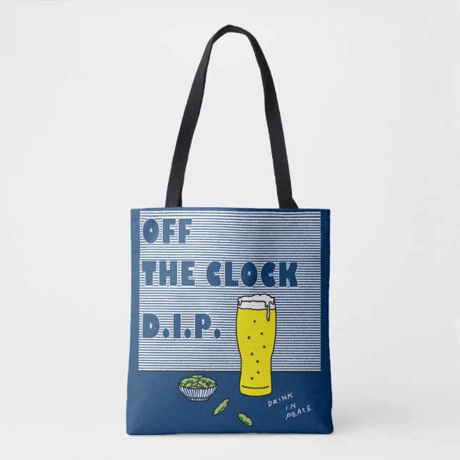Off the Clock D.I.P.(Drink In Peace) Tote Bag (Front)