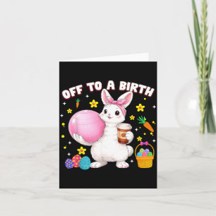 Off To A Birth Doula Bunny Easter Day Stpartum Card