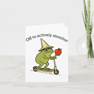 Off to actively monitor frog weirdcore meme saying card