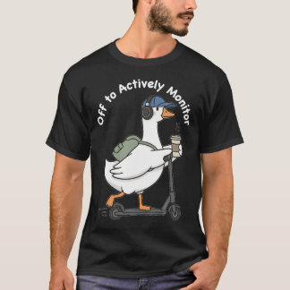 Off To Actively Monitor Testing Funny Goose T-Shirt
