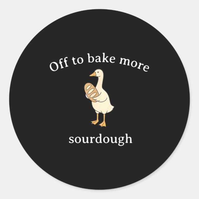 Off To Bake More Sourdough, Funny Sourdough Bread  Classic Round Sticker (Front)