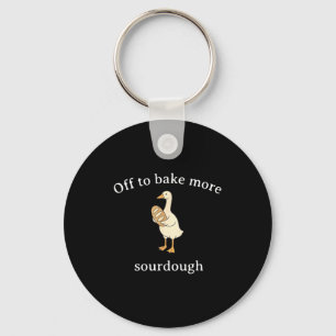 Off To Bake More Sourdough, Funny Sourdough Bread  Key Ring