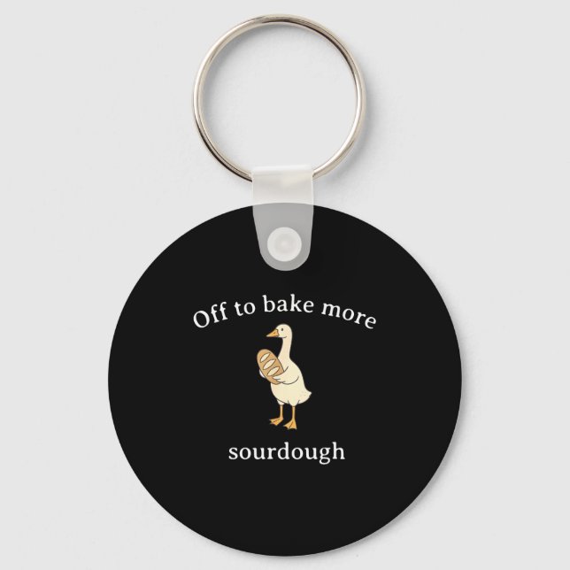 Off To Bake More Sourdough, Funny Sourdough Bread  Key Ring (Front)