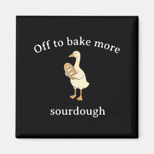 Off To Bake More Sourdough, Funny Sourdough Bread  Magnet