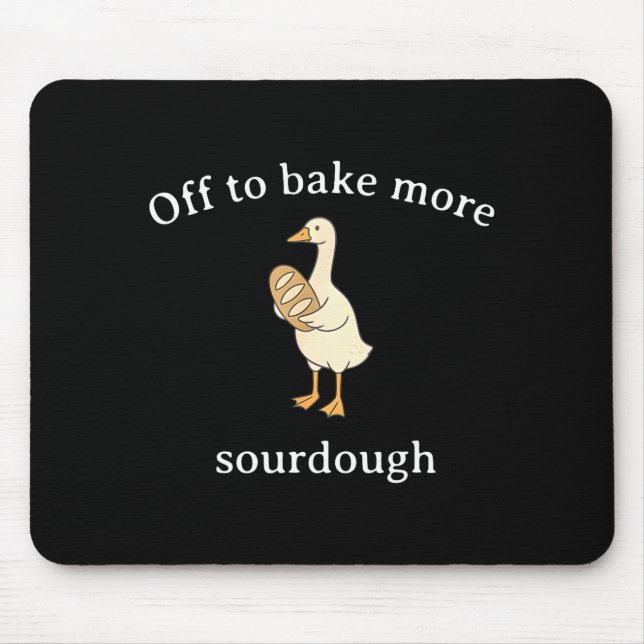 Off To Bake More Sourdough, Funny Sourdough Bread  Mouse Mat (Front)