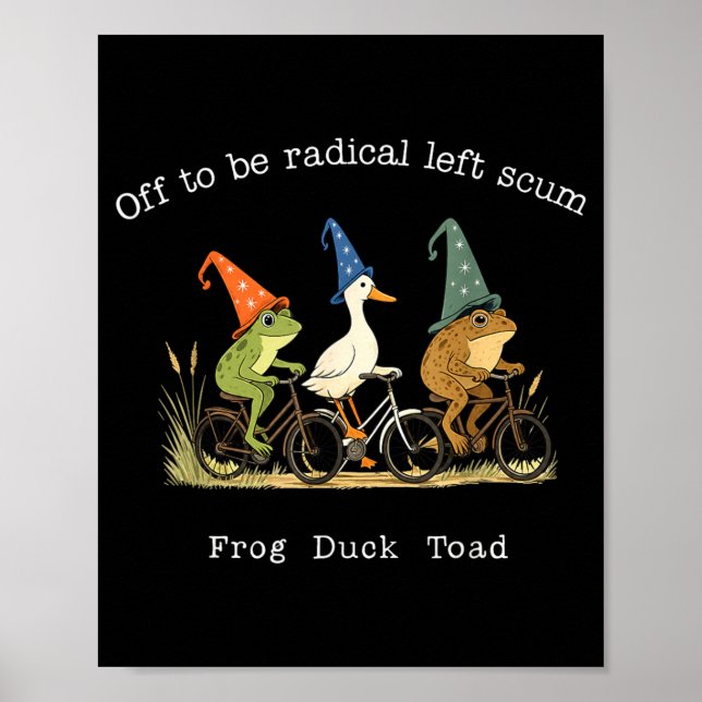 Off To Be Radical Left S Funny Frog Duck Toad Meme Poster (Front)