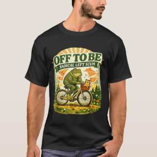 Off to Be Radical Left Scum Funny Frog and Cat T-Shirt