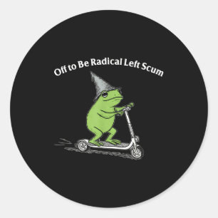Off to be radical left scum funny frog meme classic round sticker