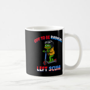 Off to be radical left scum funny sarcastic coffee mug
