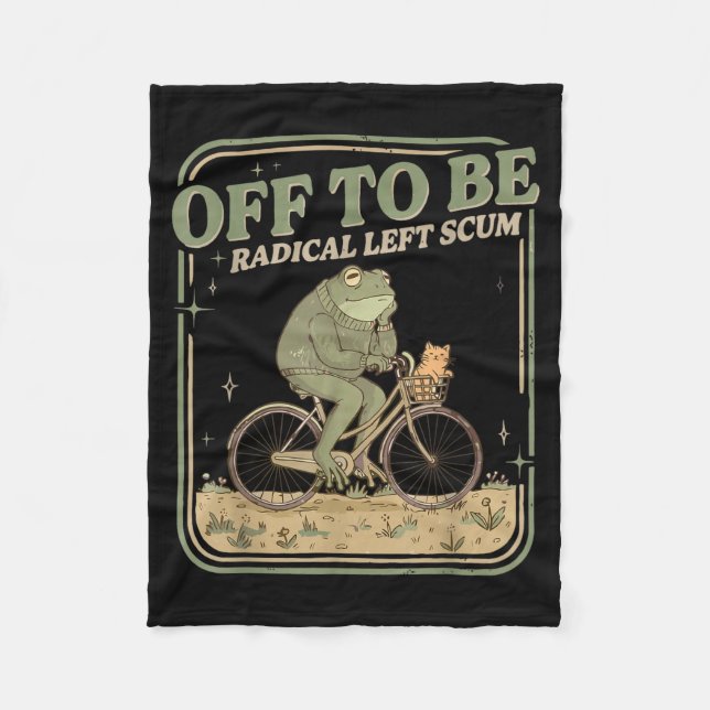 Off to be radical left scum meme frog and cat on fleece blanket (Front)
