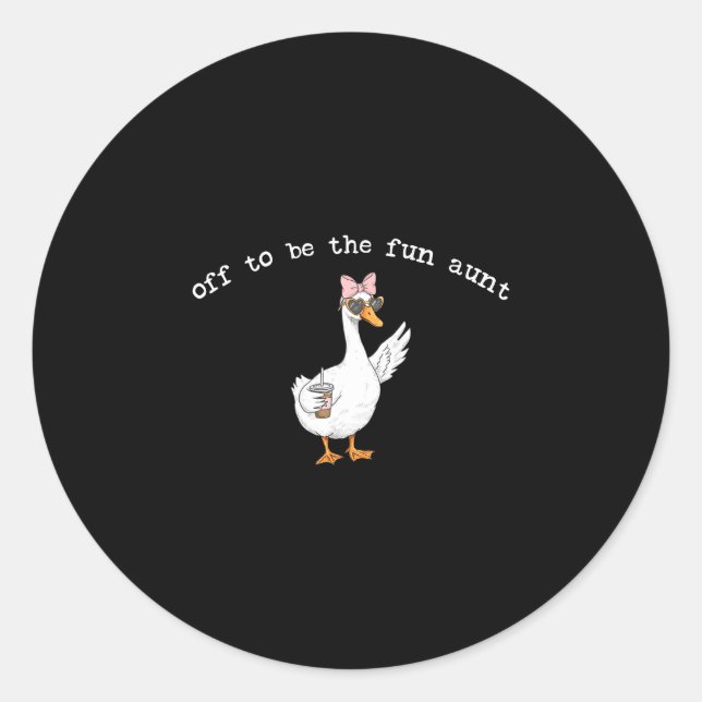 Off to be the fun aunt funny goose  classic round sticker (Front)