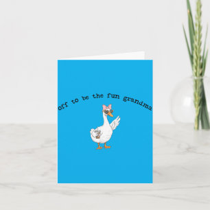 Off To Be The Fun Grandma Funny Goose Card