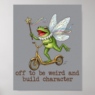 Off To Be Weird And Build Character Fairy Frog Poster