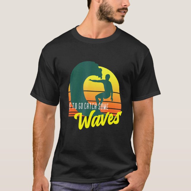 Off To Catch Some Waves Beach Surfing Sunset T-Shirt (Front)