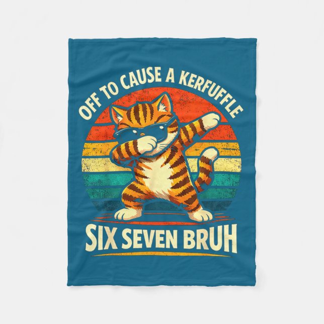 Off To Cause A Kerfuffle Cat Quote Six Seven Bruh  Fleece Blanket (Front)