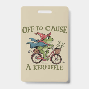 Off to Cause a Kerfuffle Frog Sarcastic Funny Meme ID Badge